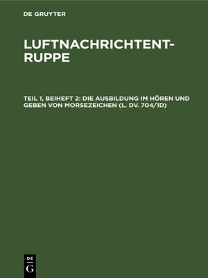 cover image of Die Ausbildung im Hören und Geben von Morsezeichen (L. Dv. 704/1d)
